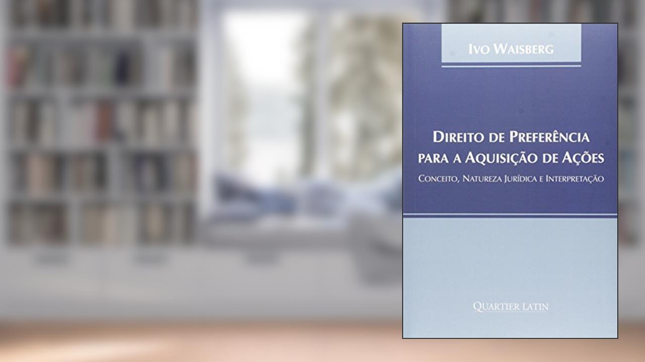 Capa de Direito De Preferência Para A Aquisição De Ações. Conceito, Natureza Jurídica E Interpretação, do autor Ivo Waisberg