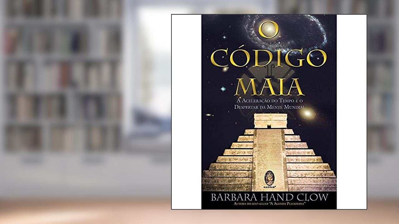 Capa de Código Maia, O: Aceleração do tempo e o despertar da mente mundial, do autor Barbara Hand Clow