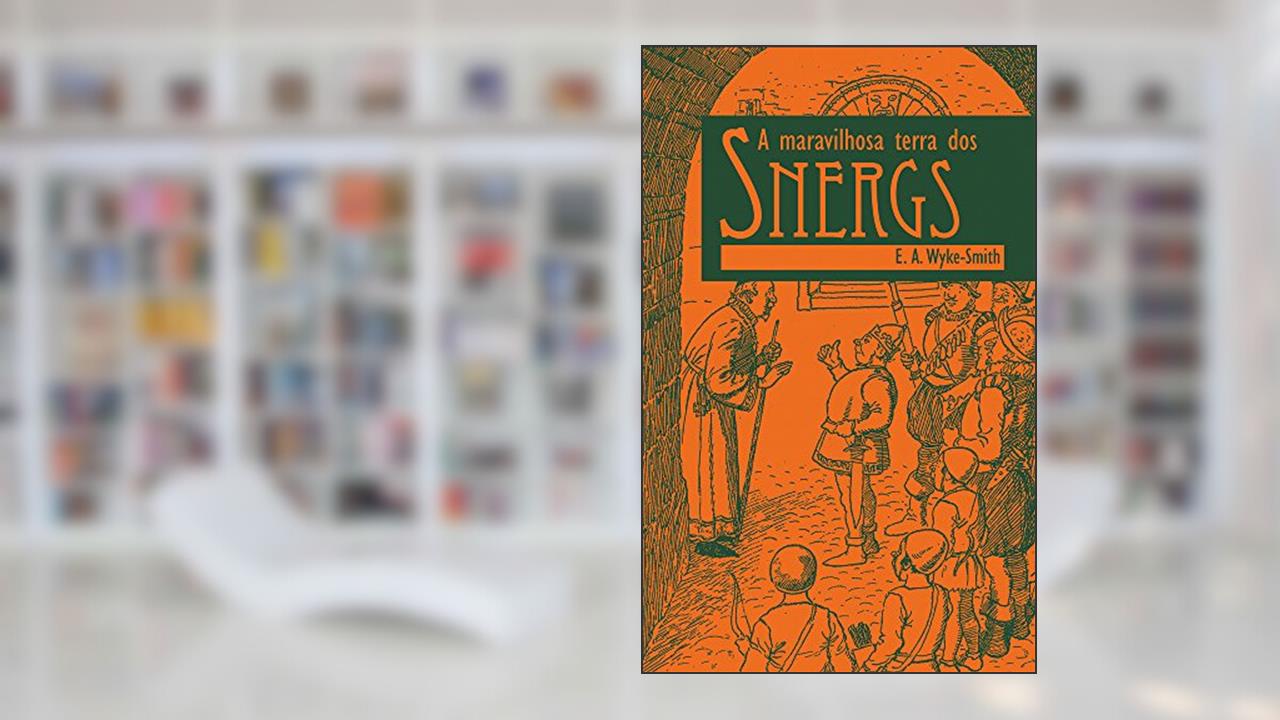 Capa de A maravilhosa terra dos Snergs, do autor E. A. Wyke Smith