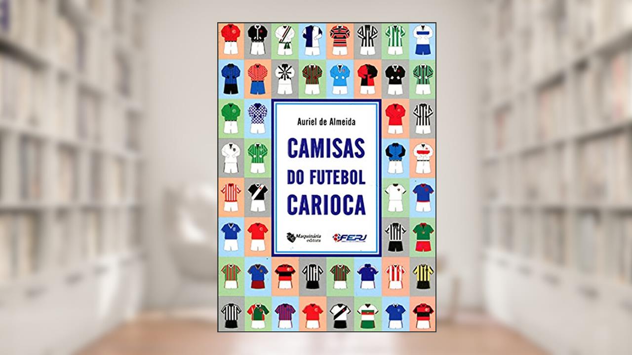 Capa de Camisas do Futebol Carioca, do autor Auriel de Almeida