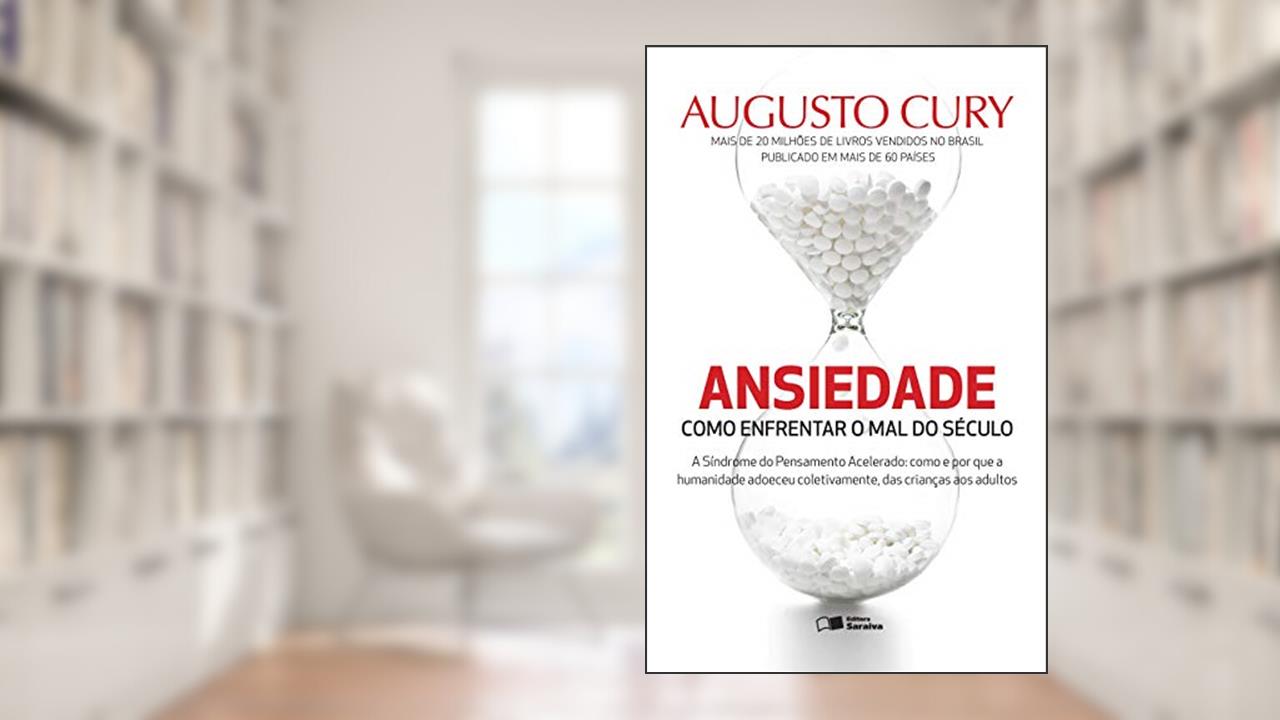 Ansiedade: Como enfrentar o mal do século, de Augusto Cury