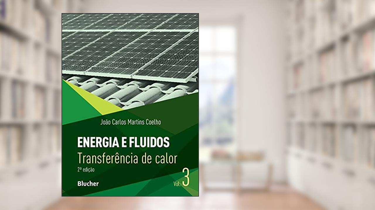 Capa de Energia e Fluidos: Transferência de Calor (Volume 3), do autor João Carlos Martins Coelho