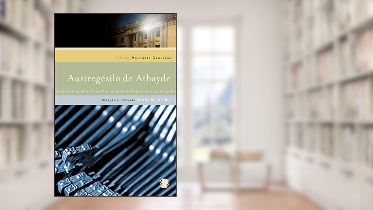 Capa de As melhores crônicas de Austregesilo de Athayde: seleção e prefácio: Murilo Melo Filho, do autor Austregésilo De Athayde