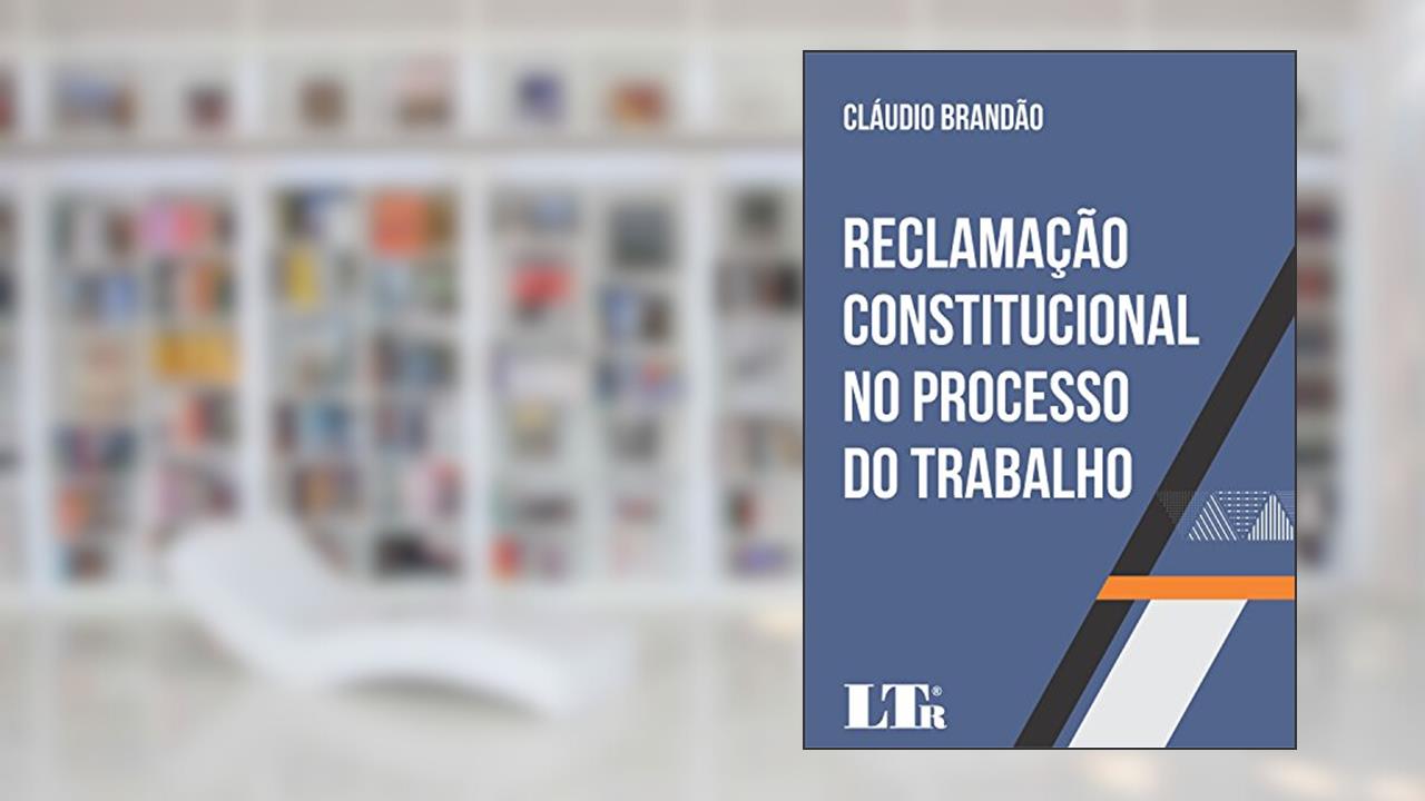 Capa de Reclamação Constitucional no Processo do Trabalho, do autor Cláudio Brandão