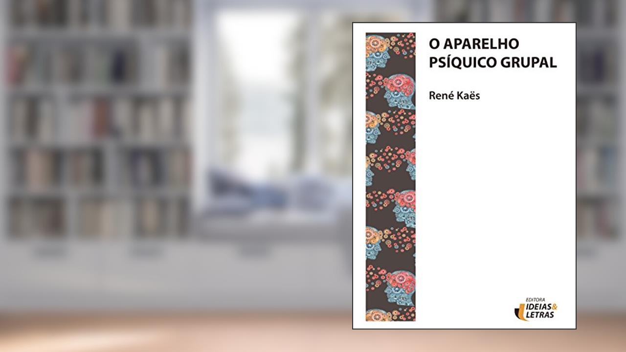 Capa de O Aparelho Psíquico Grupal, do autor René Kaës