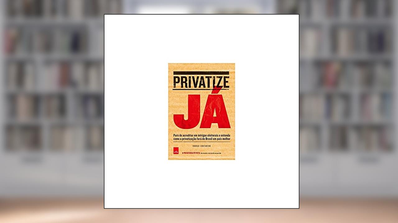 Capa de Privatize já, do autor Rodrigo Constantino
