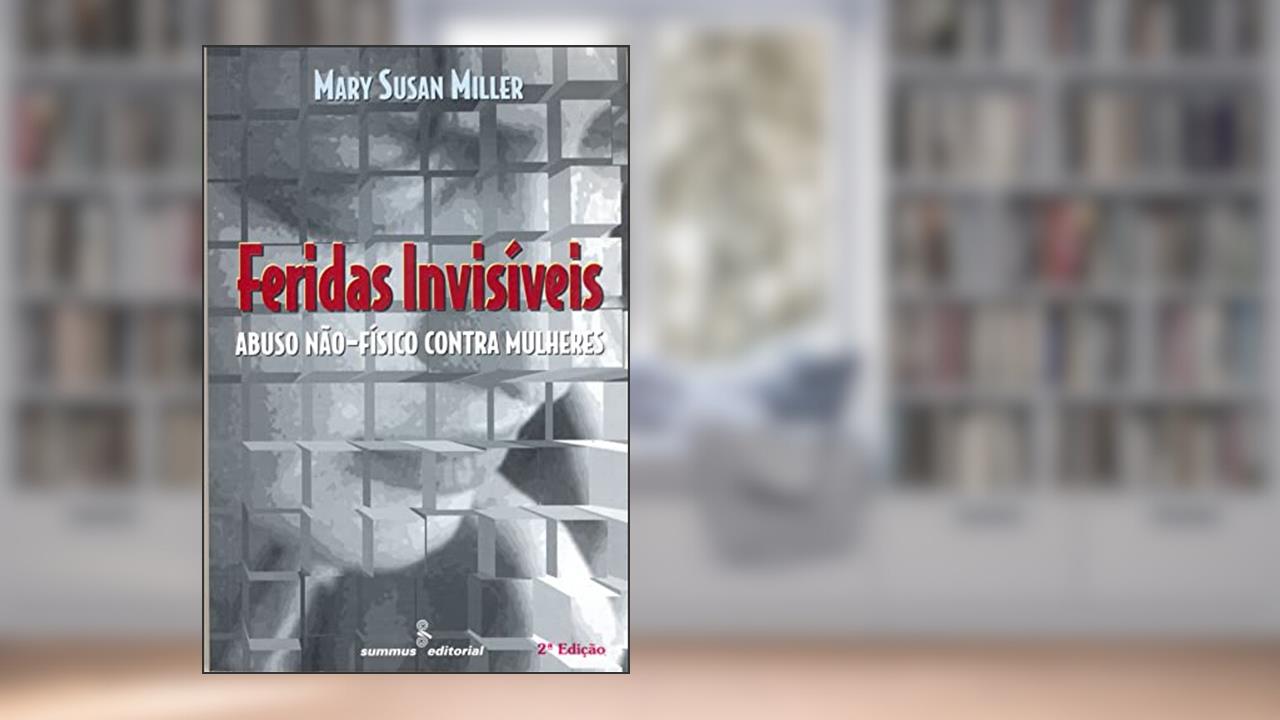 Capa de Feridas invisíveis: abuso não-físico contra mulheres, do autor Mary Susan Miller