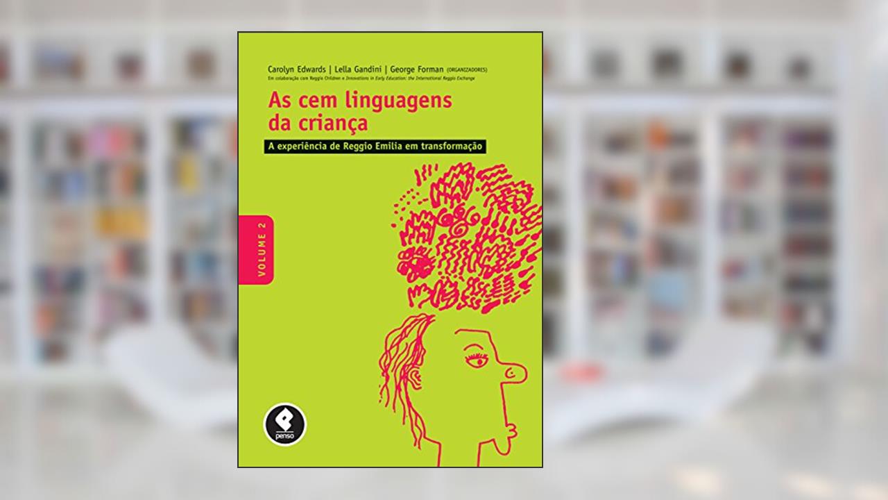 As Cem Linguagens da Criança: Volume 2: a Experiência de Reggio Emilia em Transformação, do autor Carolyn Edwards; Lella Gandini; George Forman