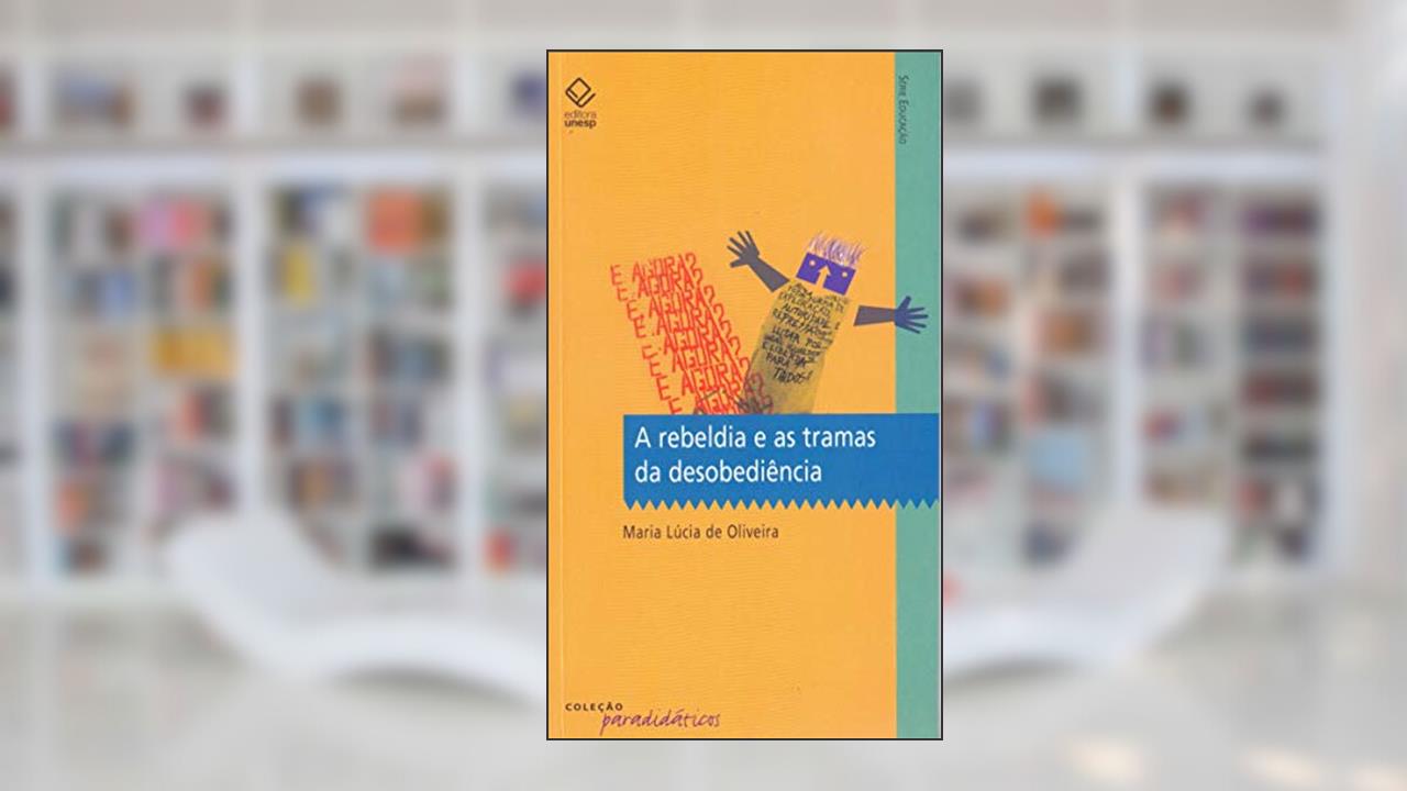 Capa de A rebeldia e as tramas da desobediência, do autor Maria Lúcia de Oliveira
