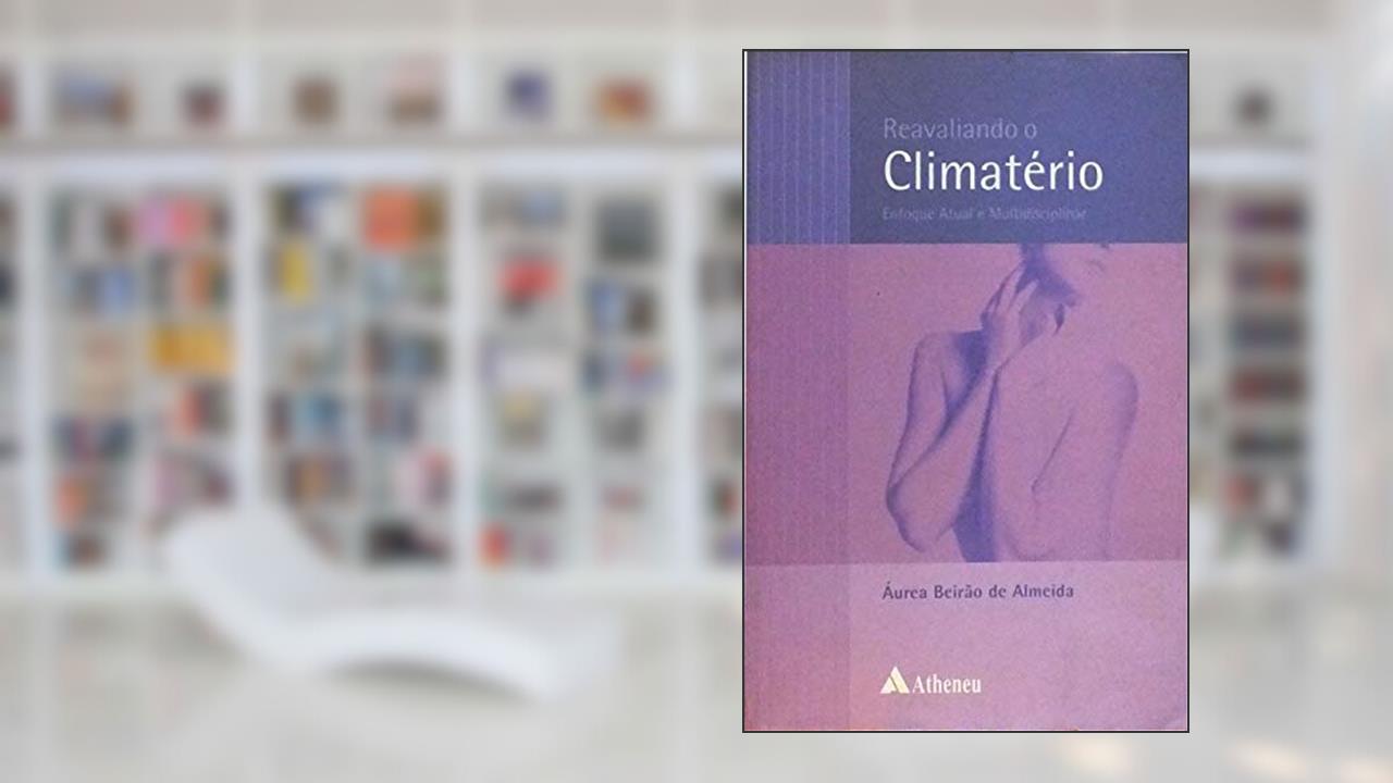 Capa de Reavaliando o Climatério: Enfoque Atual e Multidisciplinar, do autor Aurea Beirao De Almeida