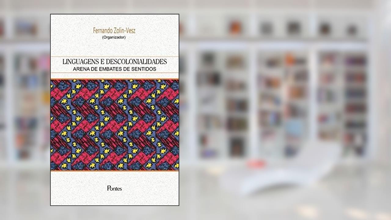 Capa de Linguagens e Descolonialidades. Arena de Embates de Sentidos, do autor Fernando Zolin-Vesz