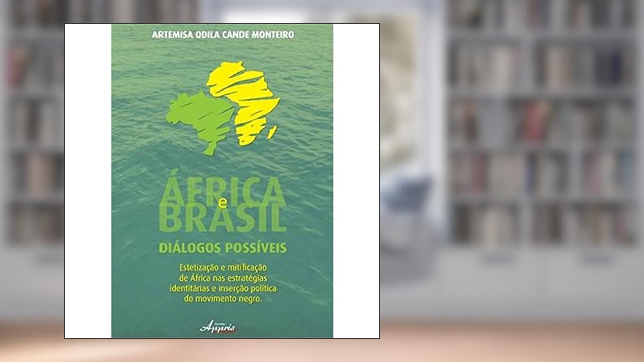 Capa de África e Brasil. Diálogos Possíveis. Estetização e Mitificação de África nas Estratégias, do autor Artemisa Odila Cande Monteiro