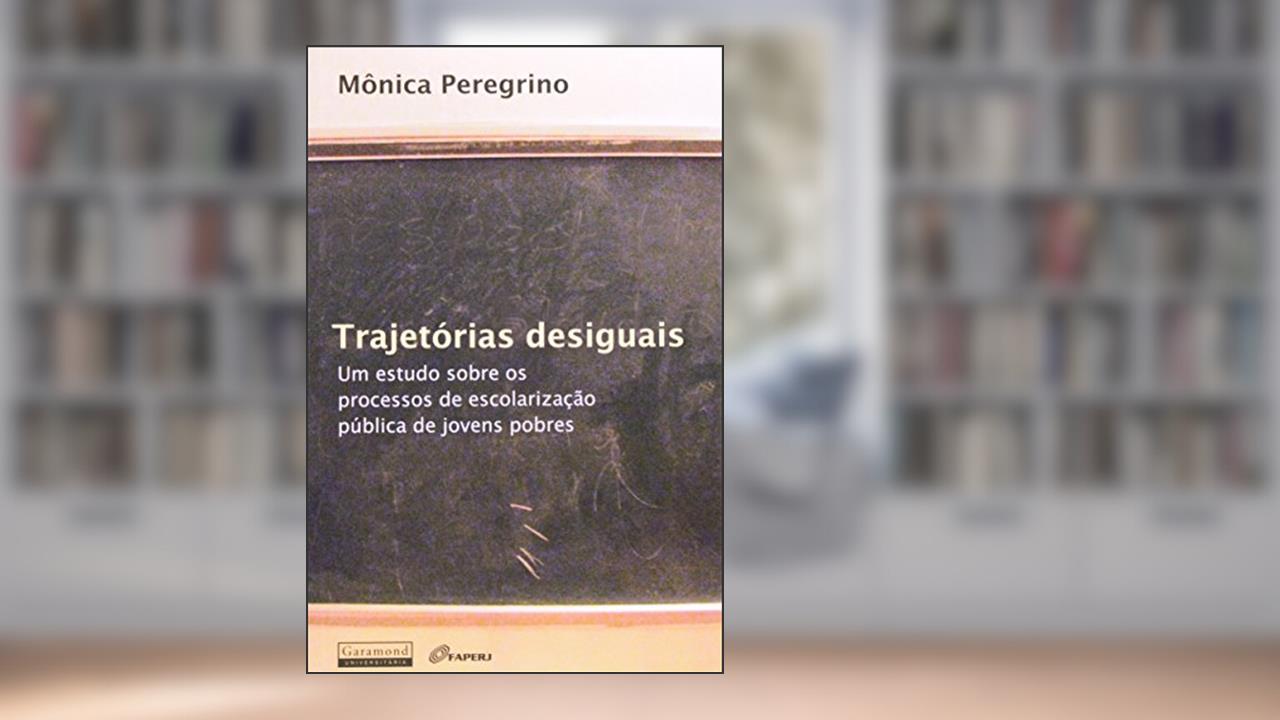 Capa de Trajetórias Desiguais. Um Estudo Sobre o Processo de Escolarização Pública de Jovens Pobres, do autor Monica Peregrino
