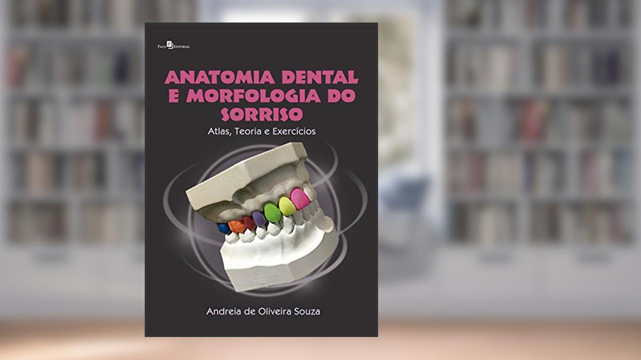 Capa de Anatomia Dental e Morfologia do Sorriso: Atlas, Teoria e Exercícios, do autor Andreia de Oliveira Souza
