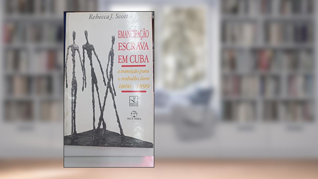 Capa de Emancipação Escrava Em Cuba, do autor Rebecca J. Scott
