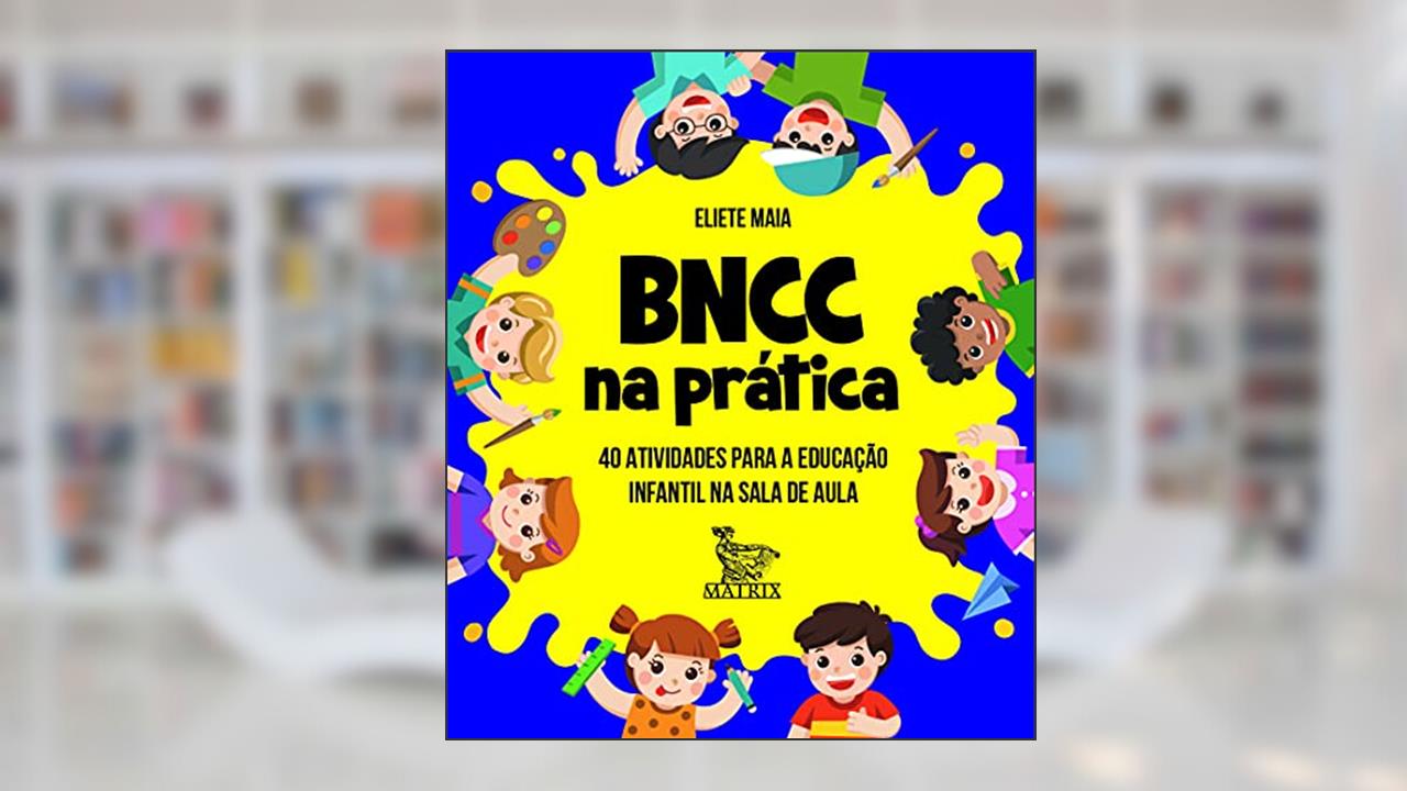 Capa de BNCC na prática: 40 atividades para a educação infantil na sala de aula, do autor Eliete Maia