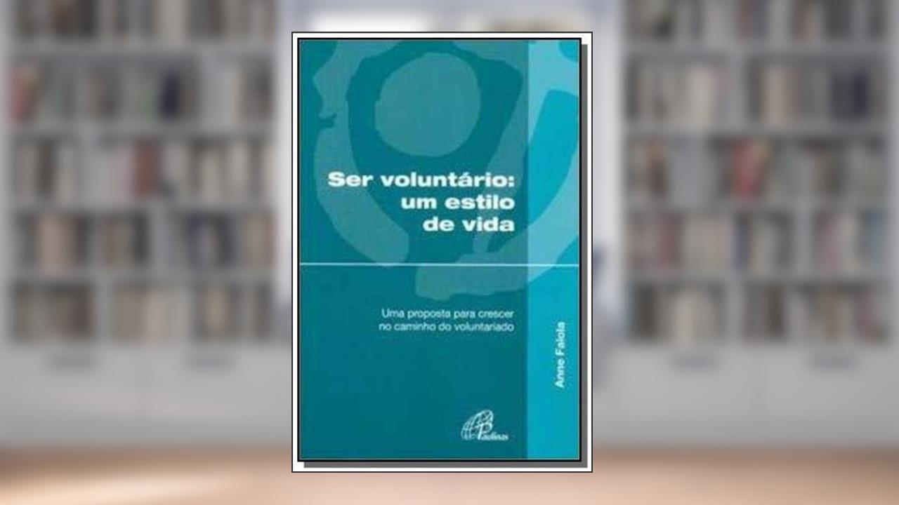 Capa de Ser voluntário um estilo de vida: Uma proposta para crescer no caminho do voluntariado, do autor Anne Falola