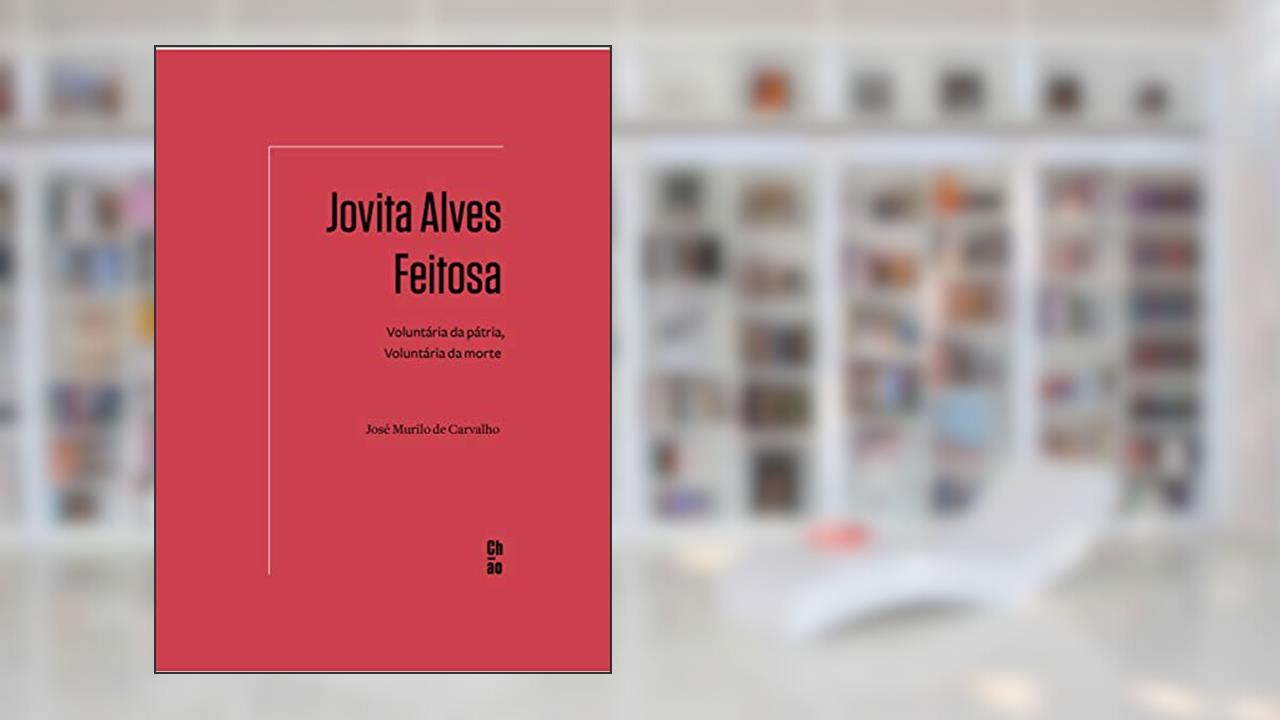 Capa de Jovita Alves Feitosa: Voluntária da pátria, voluntária da morte, do autor José Murilo de Carvalho
