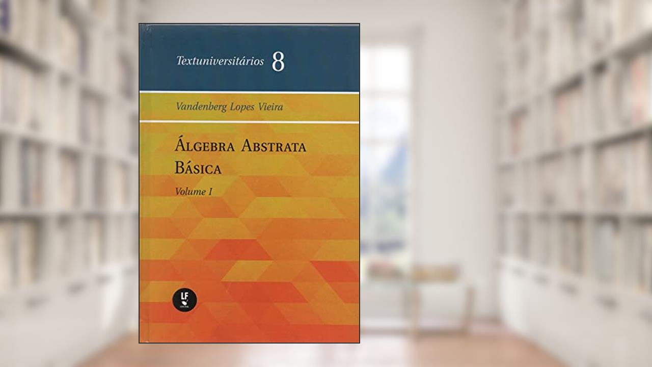 Capa de Álgebra abstrata básica - Vol. I, do autor Vandenberg Lopes Vieira