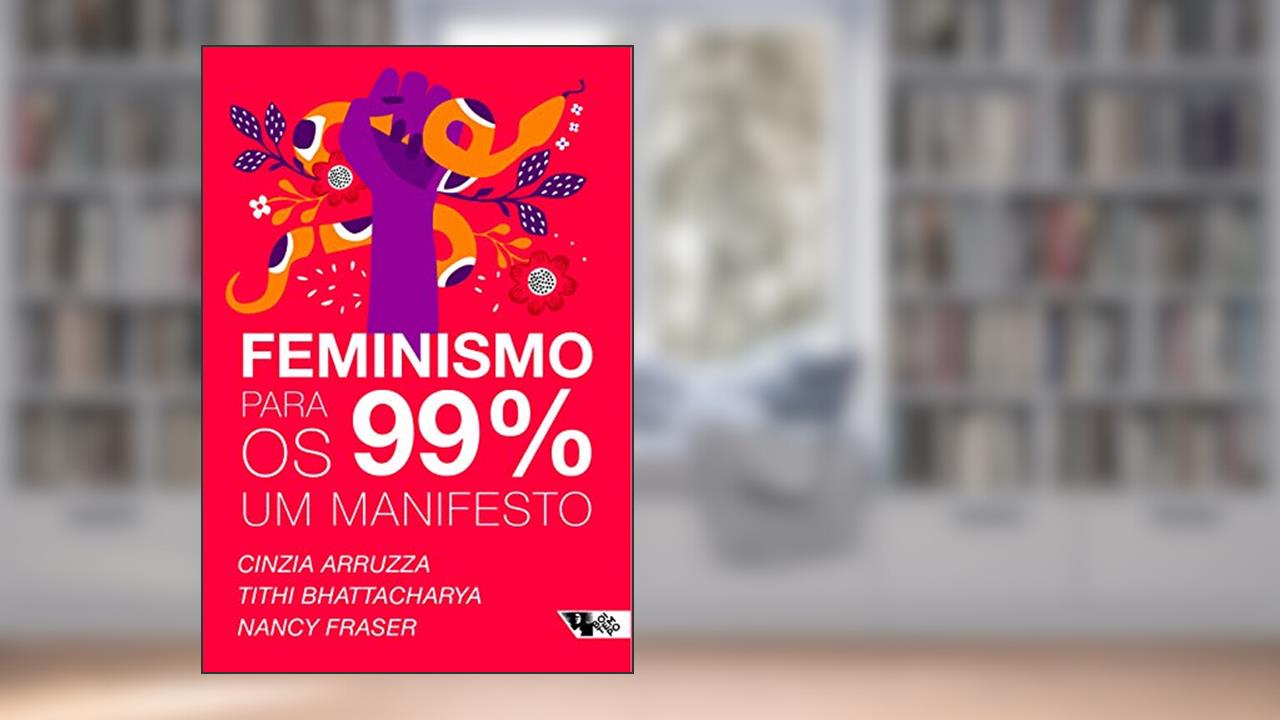 Capa de Feminismo para os 99%: Um manifesto, do autor Cinzia Arruzza; Tithi Bhattacharya; Nancy Fraser