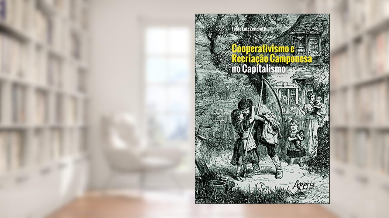 Capa de Cooperativismo e recriação camponesa no capitalismo, do autor Fábio Luiz Zeneratti