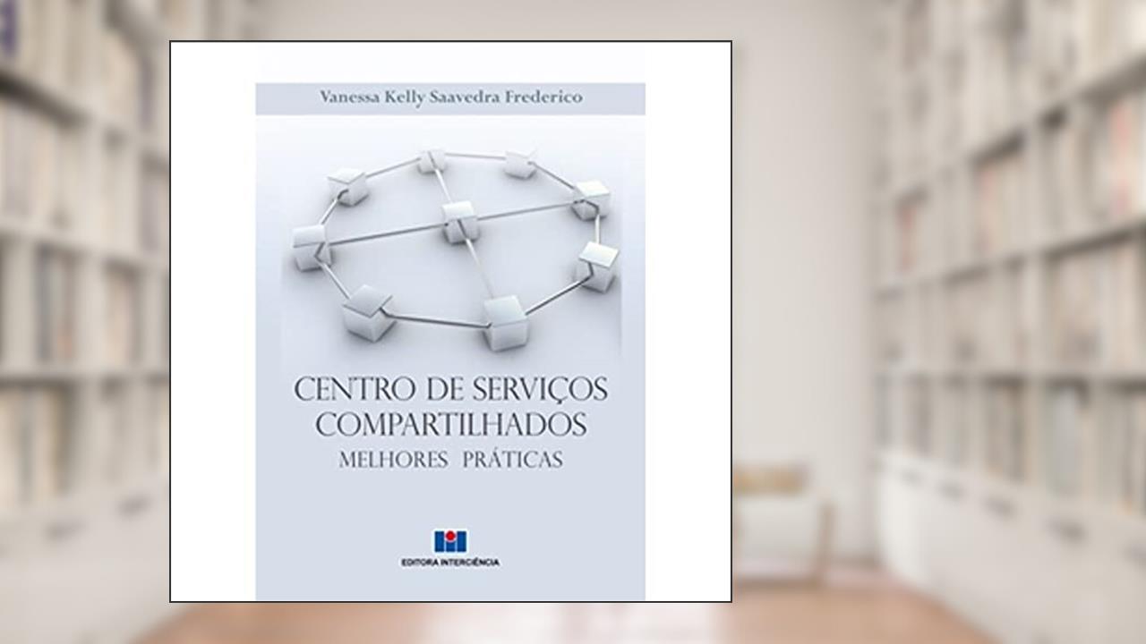 Capa de Centro de Serviços Compartilhados: Melhores Práticas, do autor Vanessa Kelly Saavedra Frederico