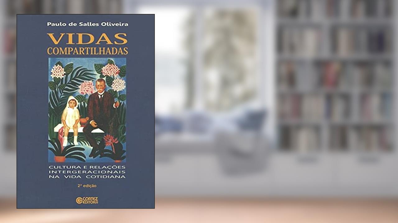 Capa de Vidas compartilhadas: cultura e relações intergeracionais na vida cotidiana, do autor Paulo de Salles Oliveira