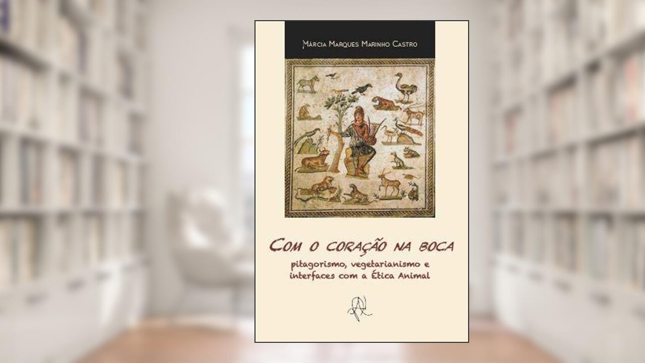 Capa de Com o coração na boca - pitagorismo, vegetarianismo e interfaces com a Ética Animal, do autor Márcia Marques Marinho Castro