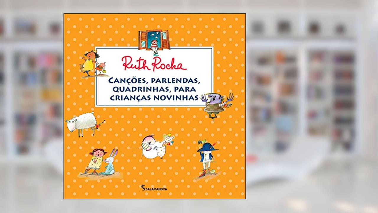 Canções, parlendas, quadrinhas, para crianças novinhas, do autor Ruth Rocha