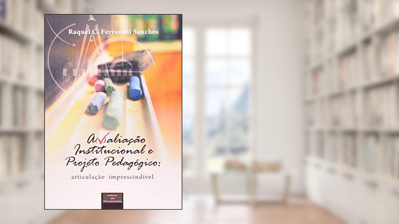 Capa de Avaliação institucional e projeto pedagógico: Articulação imprescindível, do autor Raquel C. Ferraroni Sanches