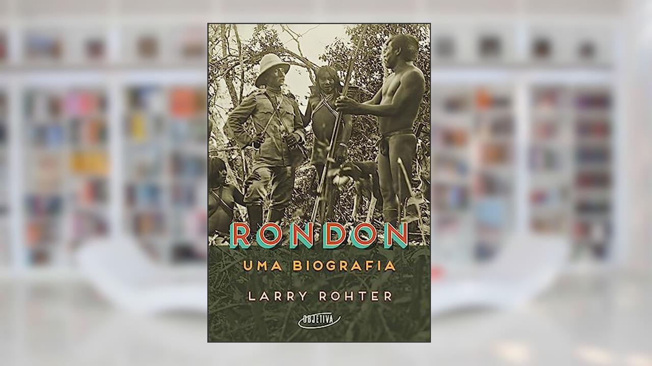 Capa de Rondon: Uma biografia, do autor Larry Rohter