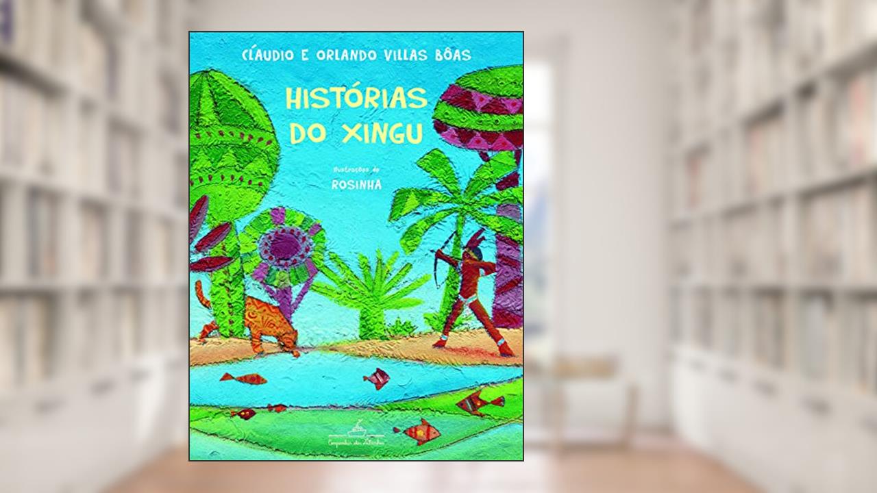 Capa de Histórias do Xingu, do autor Orlando Villas Bôas; Cláudio Villas Bôas