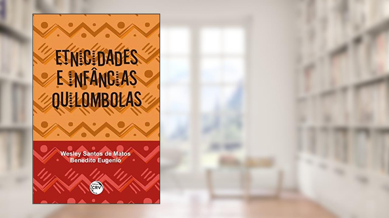 Capa de Etnicidades e infâncias quilombolas, do autor Wesley Santos de Matos; Benedito Eugenio