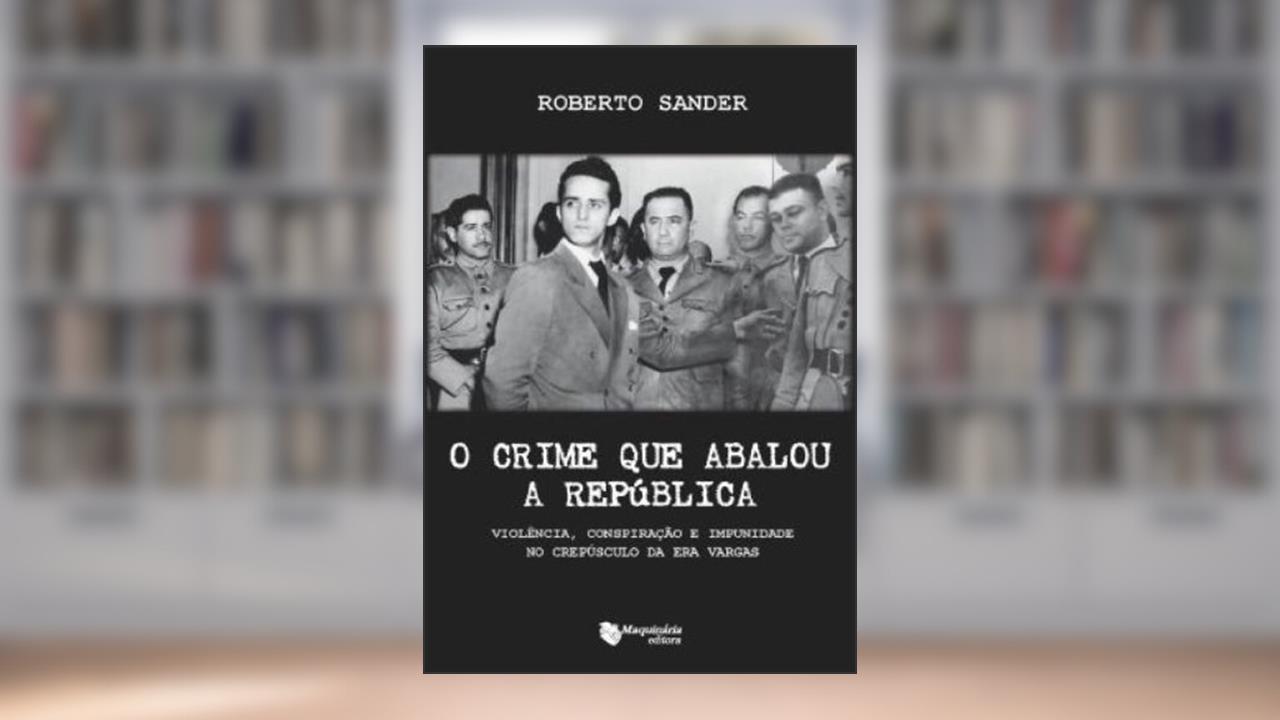 Capa de O Crime que Abalou a República, do autor Roberto Sander