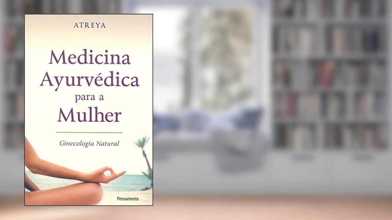 Capa de Medicina Ayurvédica Para a Mulher: Ginecologia Natural, do autor Atreya