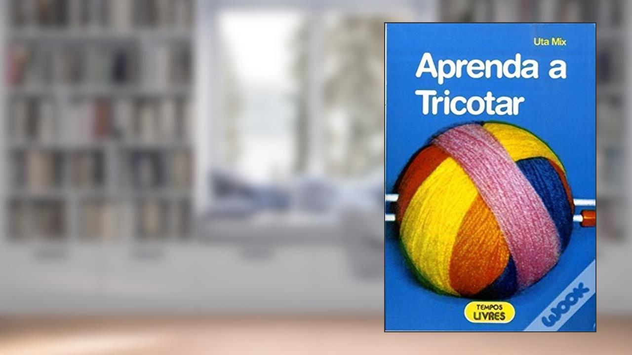 Capa de Aprenda a Tricotar, do autor Uta Mix