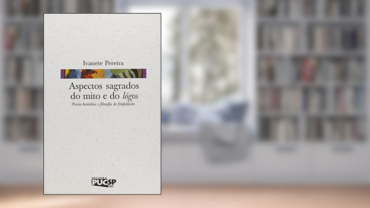 Capa de Aspectos Sagrados do Mito e do Lógos. Poesia Hesiódica e Filosofia de Empédocles, do autor Ivanete Pereira