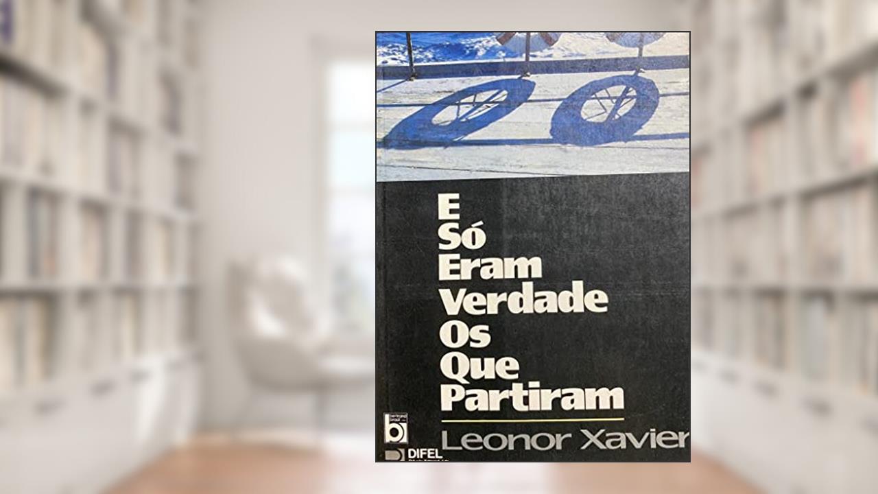 Capa de E So Eram Verdade Os Que Partiram (Portuguese Edition), do autor Leonor Xavier