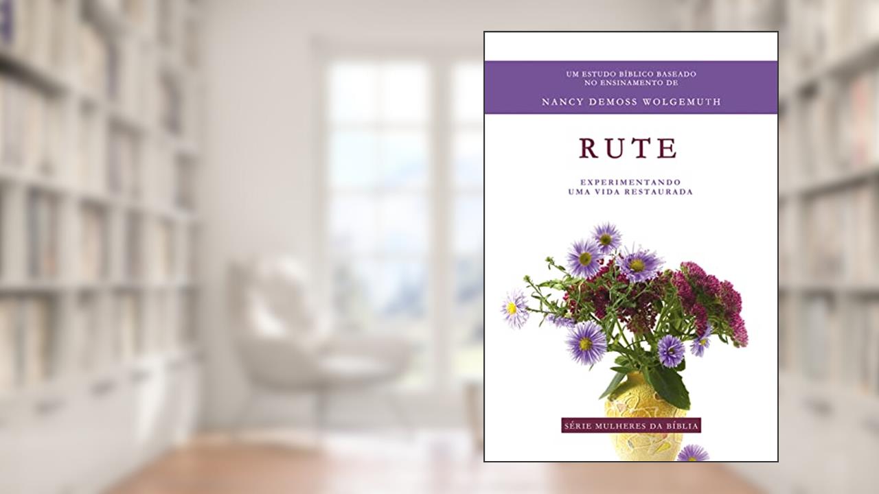 Capa de Rute - Série Mulheres da Bíblia, do autor Nancy DeMoss Wolgemuth