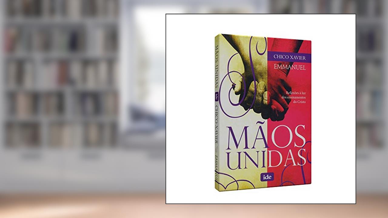 Capa de Mãos Unidas, do autor Francisco Cândido; Emmanuel ( Espírito) Xavier