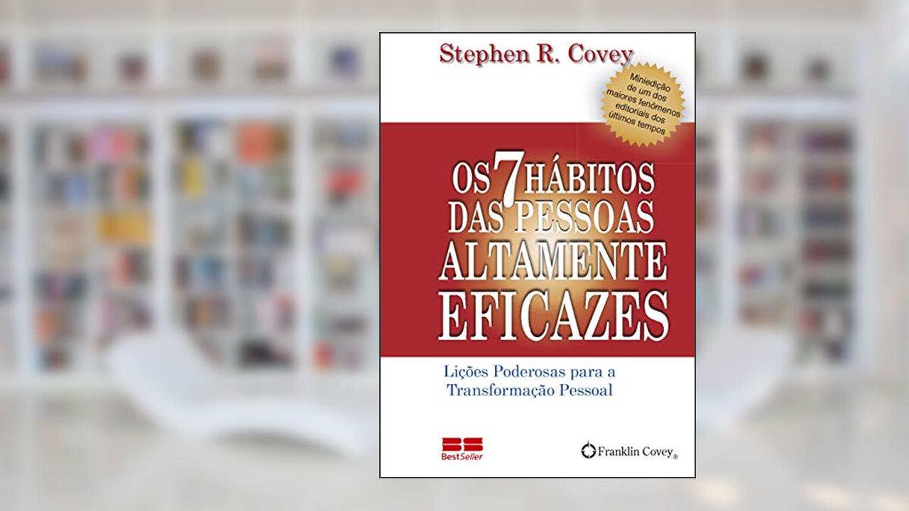Capa de Os 7 Hábitos das Pessoas Altamente Eficazes: Lições poderosas para a transformação pessoal, do autor Stephen R. Covey