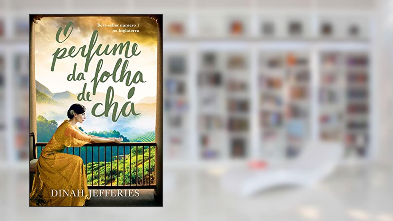 Capa de O perfume da folha de chá, do autor Dinah Jefferies
