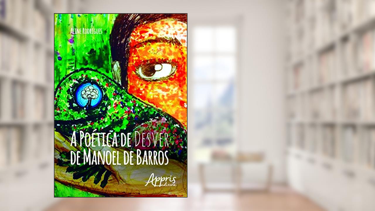 Capa de A poética de desver de Manoel de Barros, do autor Aline Rodrigues