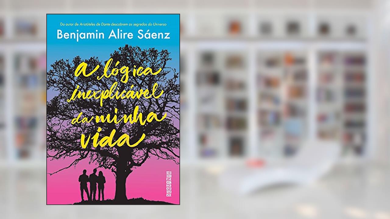 Capa de A lógica inexplicável da minha vida, do autor Benjamin Alire Sáenz