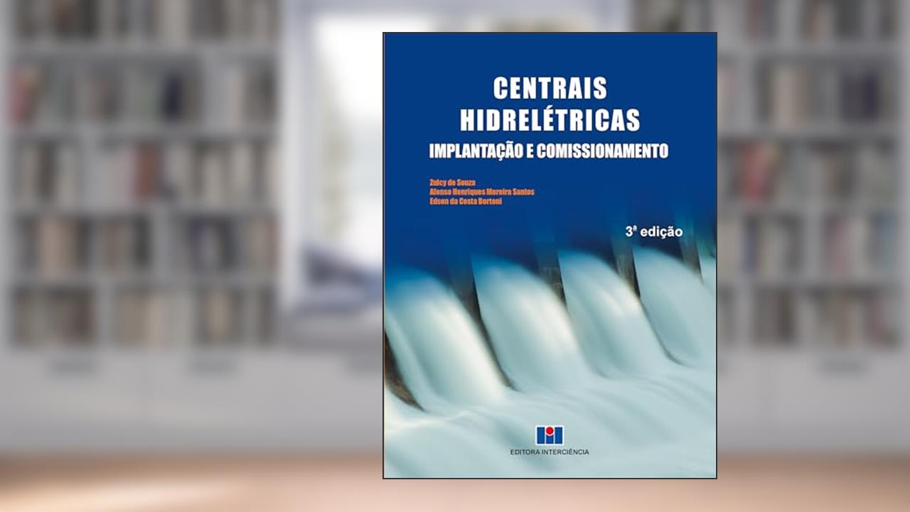 Capa de Centrais Hidrelétricas: Implantação e Comissionamento, do autor Zulcy de Souza; Afonso Henriques Moreira Santos; Edson da Costa Bortoni