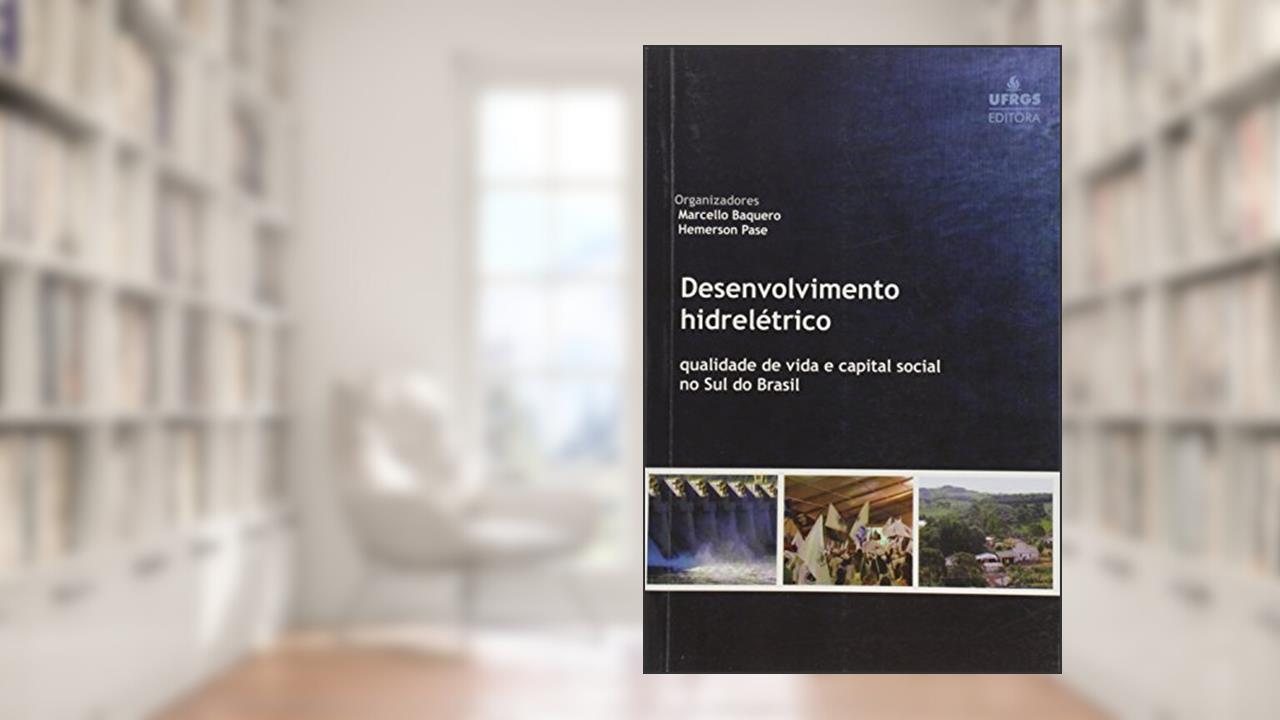 Capa de Desenvolvimento Hidreletrico: Qualidade De Vida E Capital Social No Sul Do Brasil, do autor Marcello Baquero