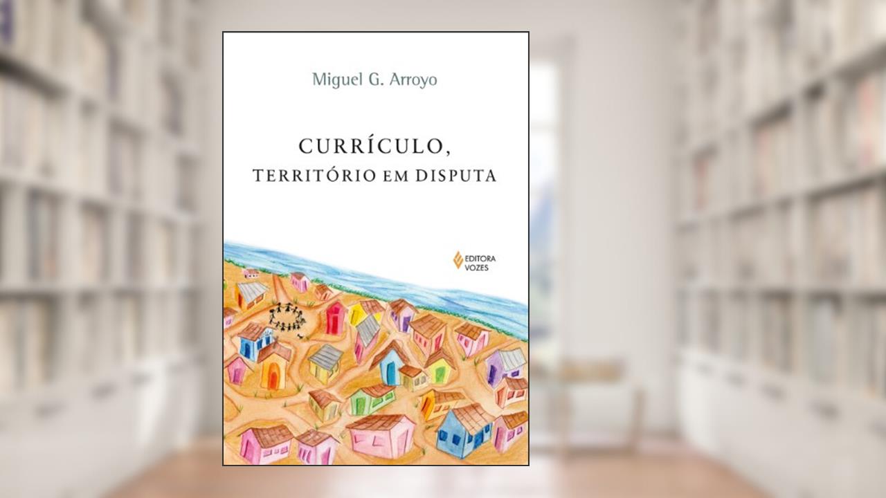 Capa de Currículo, território em disputa, do autor Miguel G. Arroyo
