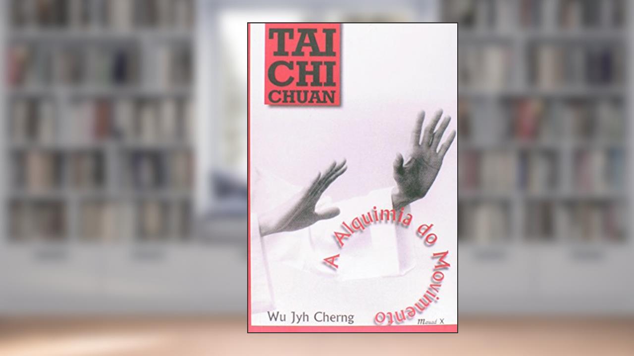 Capa de Tai chi Chuan: a Alquimia do Movimento, do autor Wu Jyh Cherng