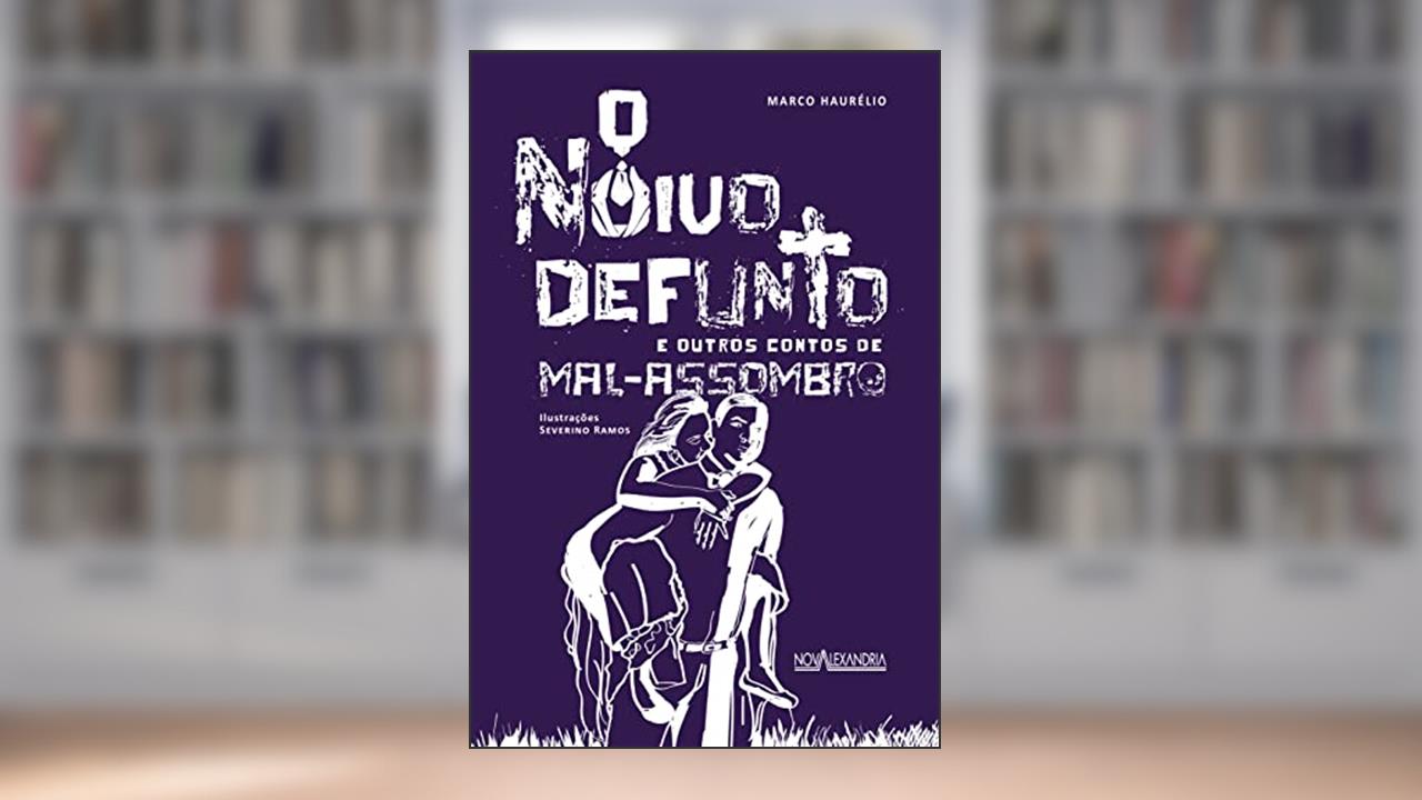 O noivo defunto e outros contos de mal-assombro, do autor Marco Haurélio