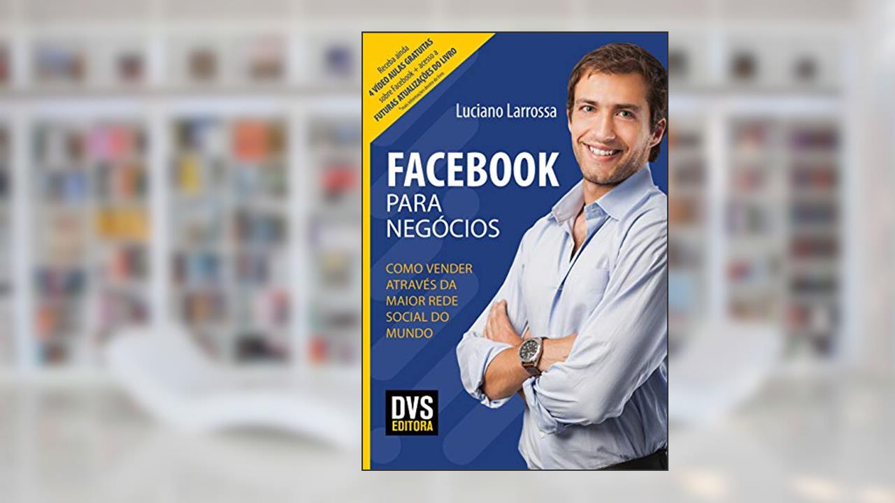 Capa de Facebook para Negócios: Como vender através da maior rede social do mundo, do autor Luciano Larrossa